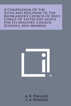 portada A Compendium of the Faith and Doctrine of the Reorganized Church of Jesus Christ of Latter Day Saints for Its Ministry, Church Schools, and Members (en Inglés)