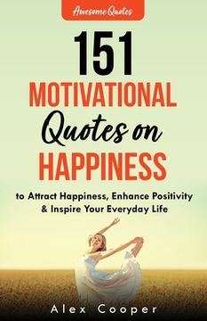 portada 151 Motivational Quotes on Happiness to Attract Happiness, Enhance Positivity & Inspire Your Everyday Life (in English)