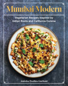 portada Mumbai Modern: Vegetarian Recipes Inspired by Indian Roots and California Cuisine (en Inglés)