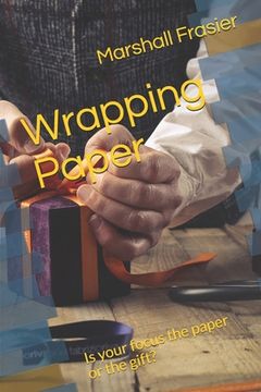 portada Wrapping Paper: Is your focus the paper or the gift? (en Inglés)