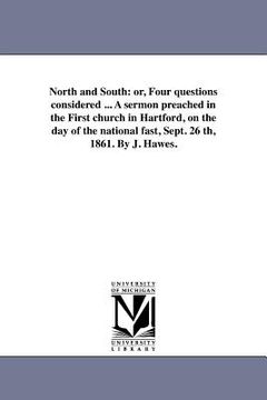 portada north and south: or, four questions considered ... a sermon preached in the first church in hartford, on the day of the national fast, (in English)