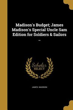 portada Madison's Budget; James Madison's Special Uncle Sam Edition for Soldiers & Sailors .. (en Inglés)