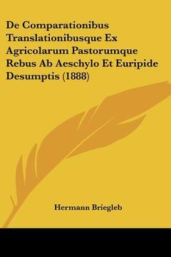 portada De Comparationibus Translationibusque Ex Agricolarum Pastorumque Rebus Ab Aeschylo Et Euripide Desumptis (1888) (in Latin)