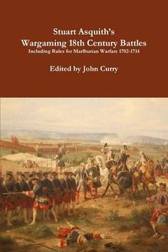 portada Stuart Asquith's Wargaming 18th Century Battles Including Rules for Marlburian Warfare 1702-1714 (en Inglés)