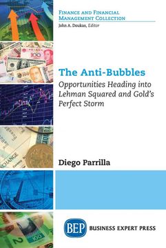 portada The Anti-Bubbles: Opportunities Heading Into Lehman Squared and Gold'S Perfect Storm (Finance and Financial Management Collection) (in English)
