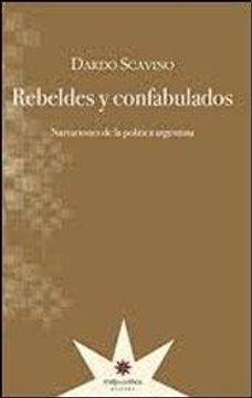 portada Rebeldes y Confabulados. Narraciones de la Política Argentina. (in Spanish)