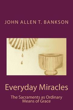 portada Everyday Miracles: The Sacraments as Ordinary Means of Grace (en Inglés)
