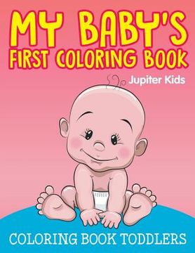 portada My Baby's First Coloring Book: Coloring Book Toddlers (en Inglés)