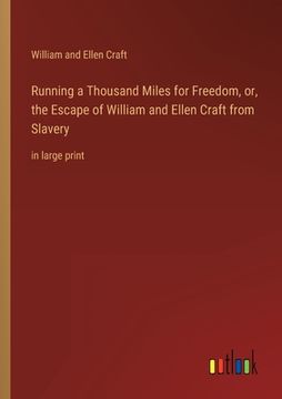 portada Running a Thousand Miles for Freedom, or, the Escape of William and Ellen Craft from Slavery: in large print (en Inglés)
