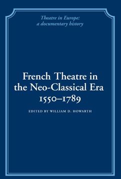 portada French Theatre in the Neo-Classical Era, 1550 1789 (Theatre in Europe: A Documentary History) (en Inglés)