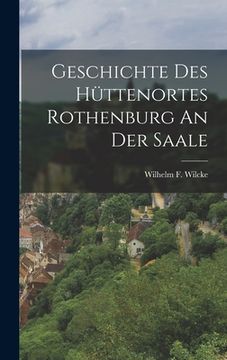 portada Geschichte Des Hüttenortes Rothenburg An Der Saale (en Alemán)