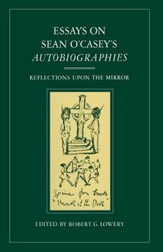 portada Essays on Sean O'Casey's Autobiographies: Reflections Upon the Mirror (en Inglés)