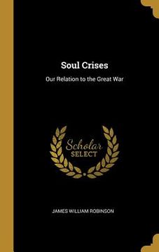 portada Soul Crises: Our Relation to the Great War (en Inglés)