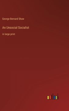 portada An Unsocial Socialist: in large print (in English)