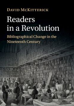 portada Readers in a Revolution: Bibliographical Change in the Nineteenth Century (en Inglés)