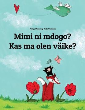 portada Mimi ni mdogo? Kas ma olen väike?: Swahili-Estonian (Eesti keel): Children's Picture Book (Bilingual Edition) (en Swahili)