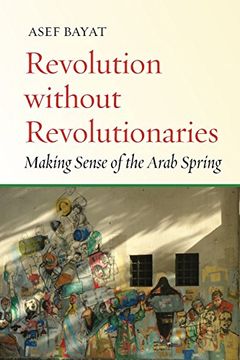 portada Revolution Without Revolutionaries: Making Sense of the Arab Spring (Stanford Studies in Middle Eastern and Islamic Societies and Cultures) (en Inglés)