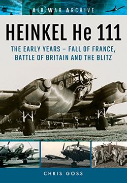 portada Heinkel he 111. The Early Years - Fall of France, Battle of Britain and the Blitz (in English)