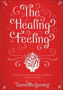 portada The Healing Feeling: Recipes and Remedies from Australia's Leading Spa Chef (en Inglés)