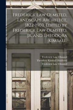 portada Frederick Law Olmsted, Landscape Architect, 1822-1903. Edited by Frederick Law Olmsted, Jr. and Theodora Kimball. (en Inglés)