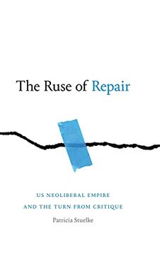 portada The Ruse of Repair: Us Neoliberal Empire and the Turn From Critique (en Inglés)