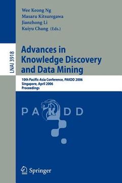portada advances in knowledge discovery and data mining: 10th pacific-asia conference, pakdd 2006, singapore, april 9-12, 2006, proceedings (en Inglés)