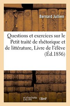 portada Questions Et Exercices Sur Le Petit Traite de Rhetorique Et de Litterature, Livre de L'Eleve (Langues) (French Edition)