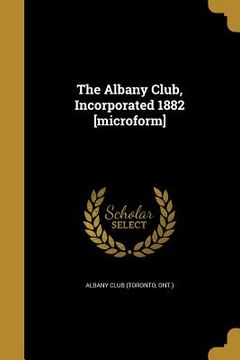 portada The Albany Club, Incorporated 1882 [microform]
