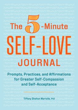 portada The 5-Minute Self-Love Journal: Prompts, Practices, and Affirmations for Greater Self-Compassion and Self-Acceptance 