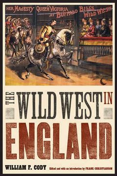 portada The Wild West in England (The Papers of William f. "Buffalo Bill" Cody) (en Inglés)