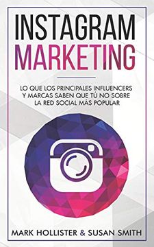 portada Instagram Marketing: Lo que los Principales Influencers y Marcas Saben que tu no Sobre la red Social más Popular (in Spanish)