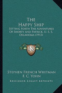 portada the happy ship: setting forth the adventures of shorty and patrick, u. s. s. oklahoma (1913) (en Inglés)