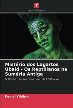 portada Mistério dos Lagartos Ubaid - os Reptilianos na Suméria Antiga: O Mistério de Ubaid Lizardmen de 7. 000 Anos (en Portugués)