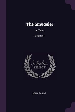 portada The Smuggler: A Tale; Volume 1 (en Inglés)