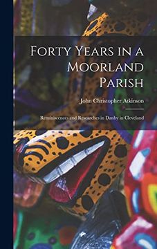 portada Forty Years in a Moorland Parish: Reminiscences and Researches in Danby in Cleveland (en Inglés)