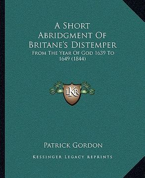 portada a short abridgment of britane's distemper: from the year of god 1639 to 1649 (1844) (in English)