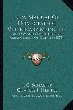portada new manual of homeopathic veterinary medicine: an easy and comprehensive arrangement of diseases (1873) (in English)