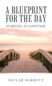 portada A Blueprint for the Day - Starting It God's Way (en Inglés)