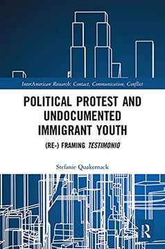 portada Political Protest and Undocumented Immigrant Youth: (Re-) Framing Testimonio (Interamerican Research: Contact, Communication, Conflict) (en Inglés)