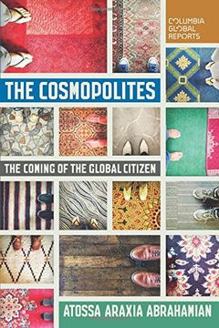 portada The Cosmopolites: The Coming of the Global Citizen (Columbia Global Reports)