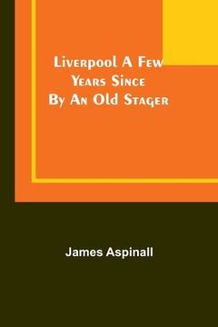 portada Liverpool a few years since: by an old stager (en Inglés)