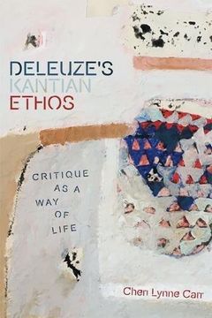 portada Deleuze's Kantian Ethos: Critique as a way of Life (Plateaus new Directions in Deleuze Studies) (en Inglés)