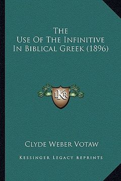 portada the use of the infinitive in biblical greek (1896) (en Inglés)