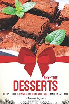 portada Any-Time Desserts: Recipes for Brownies, Cookies, and Cakes Made in a Flash
