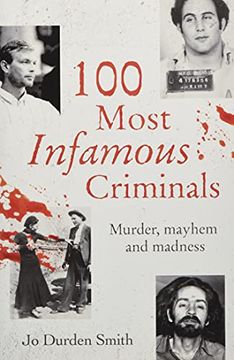 portada 100 Most Infamous Criminals: Murder, Mayhem and Madness (True Criminals) (en Inglés)