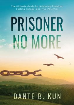 portada Prisoner No More: The Ultimate Guide for Achieving Freedom, Lasting Change, and True Potential (en Inglés)
