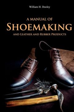 portada A Manual of Shoemaking and Leather and Rubber Products (en Inglés)