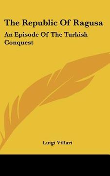 portada the republic of ragusa: an episode of the turkish conquest