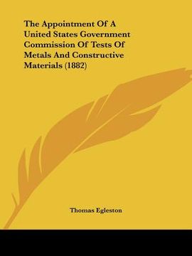 portada the appointment of a united states government commission of tests of metals and constructive materials (1882) (in English)