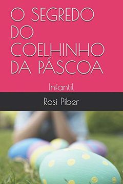 portada O Segredo do Coelhinho da Páscoa: Infantil (Contos Infantis) (en Portugués)